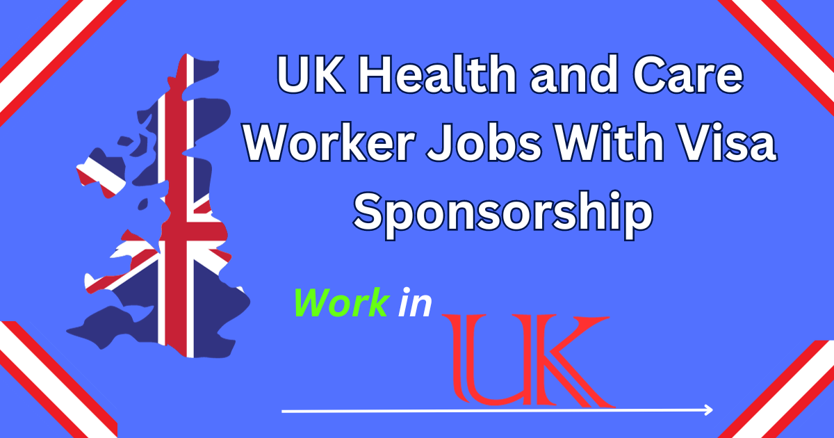 Visa Sponsorship UK Health And Care Worker Jobs 2024   UK Health And Care Worker Jobs With Visa Sponsorship  